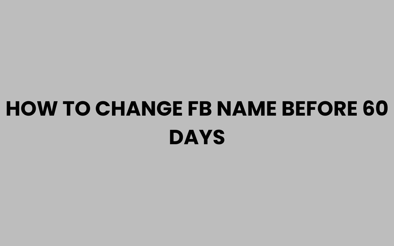 how to change fb name before 60 days
