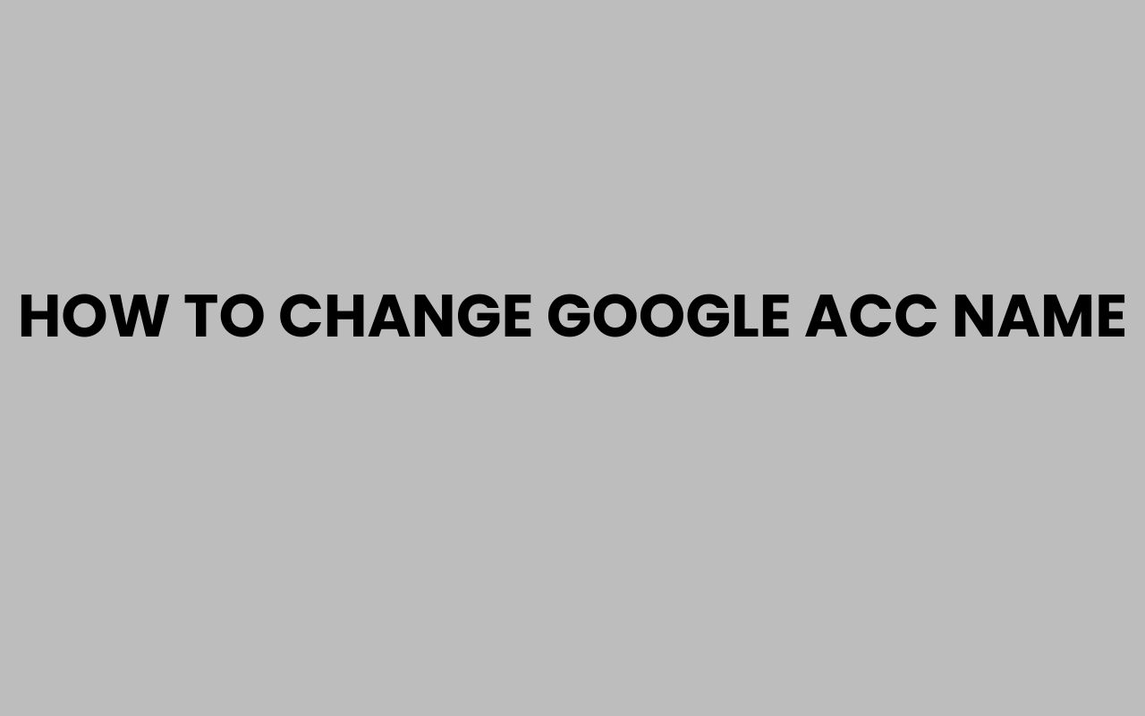 how to change google acc name