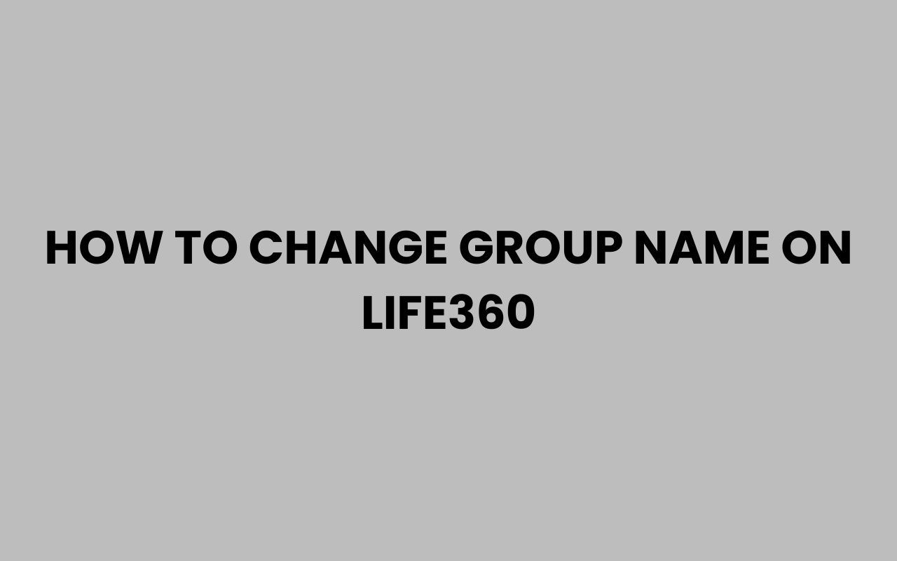 how to change group name on life360