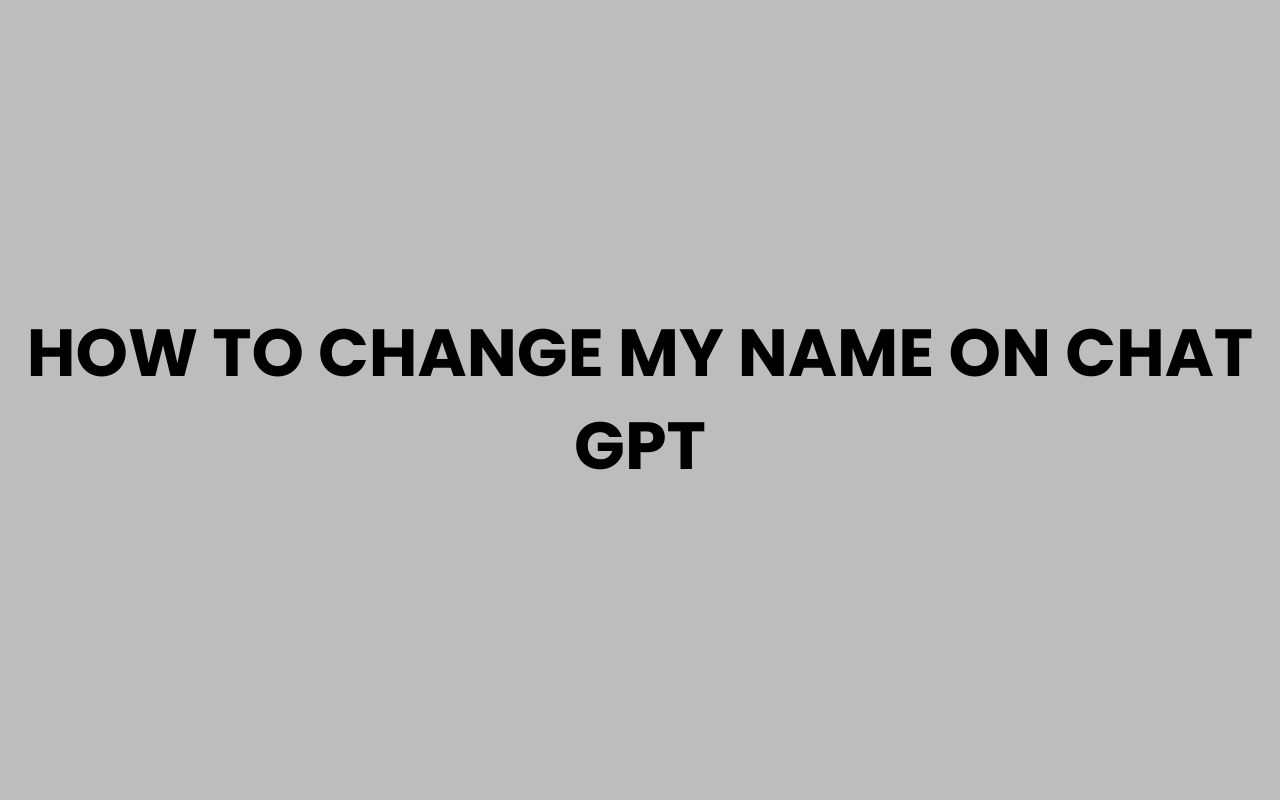 how to change my name on chat gpt