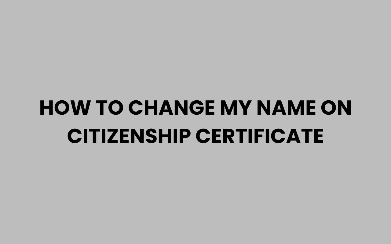 how to change my name on citizenship certificate