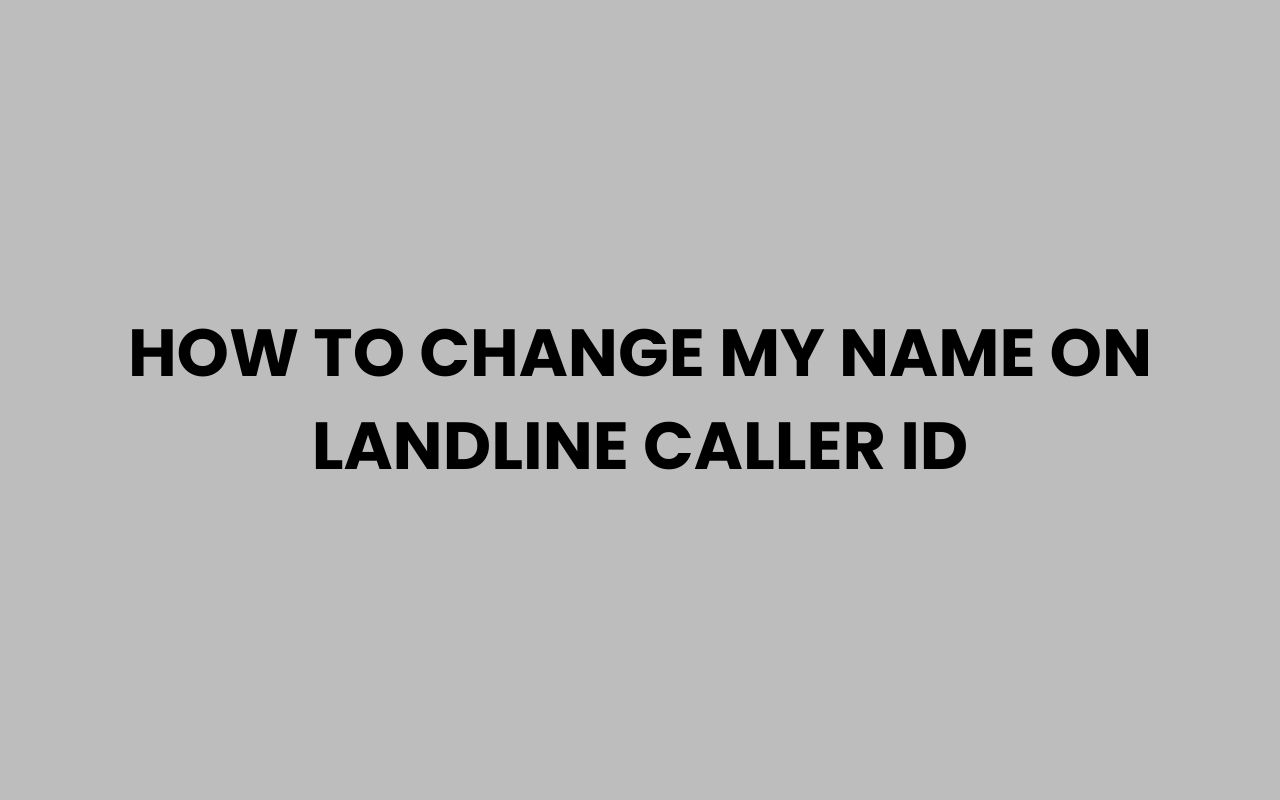 how to change my name on landline caller id