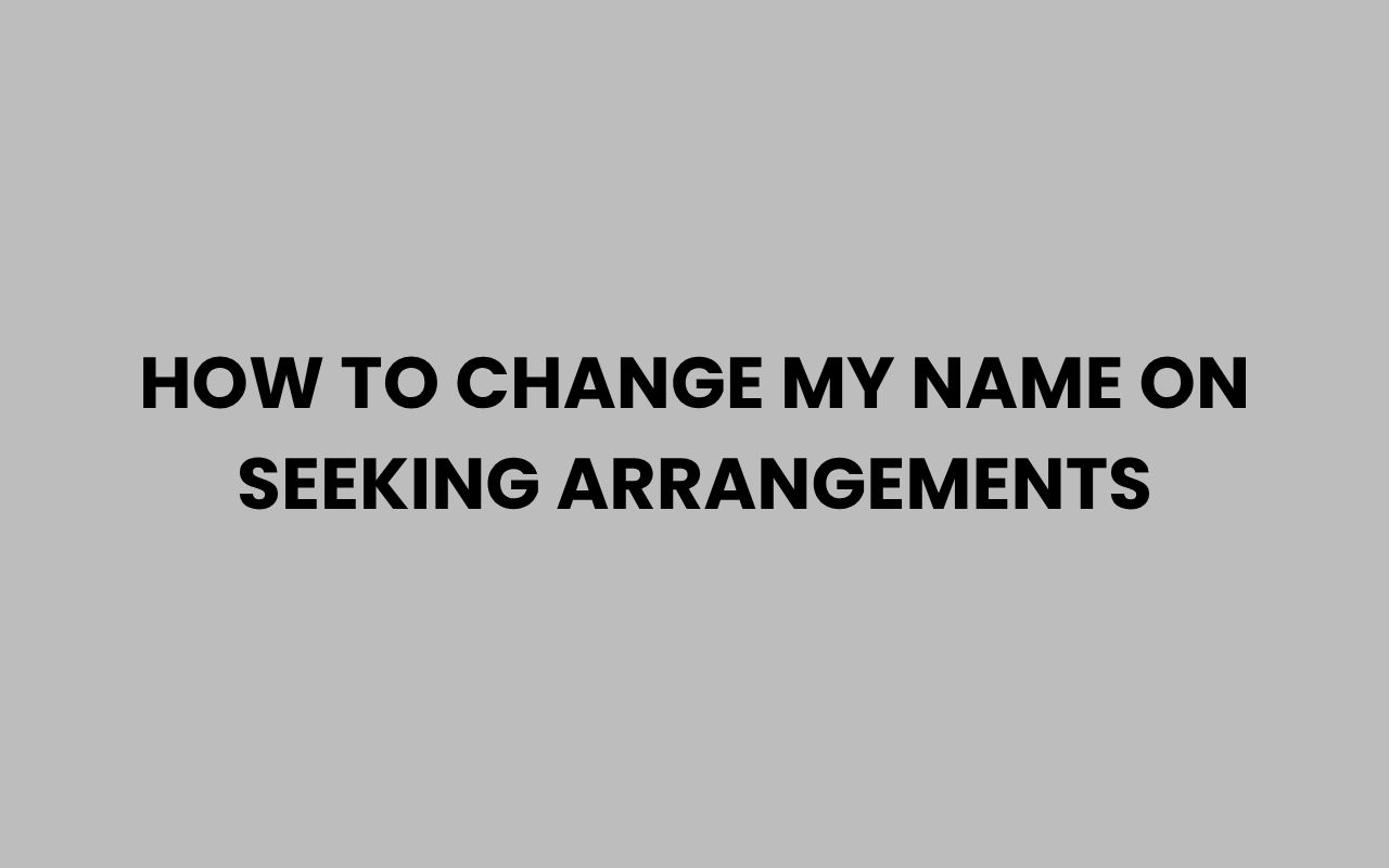 how to change my name on seeking arrangements