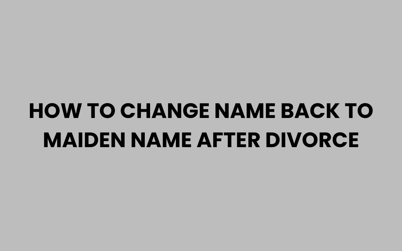 how to change name back to maiden name after divorce