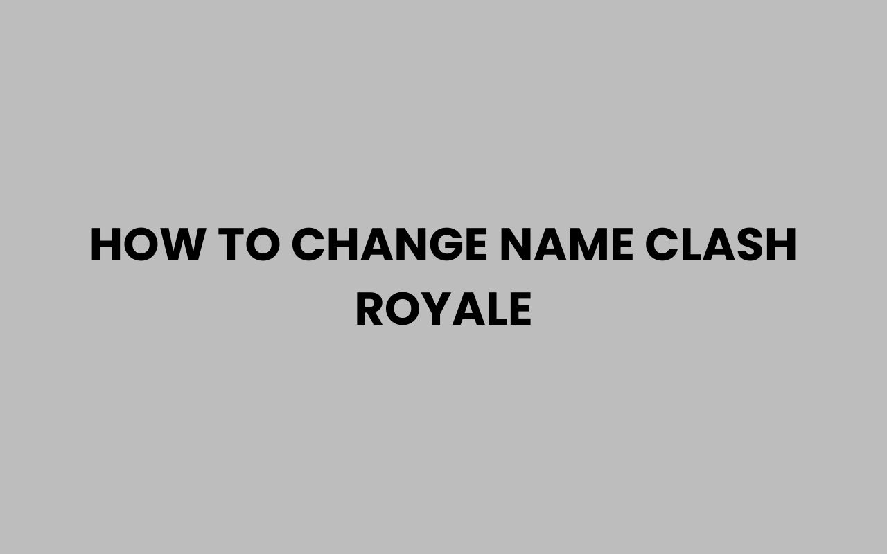 how to change name clash royale