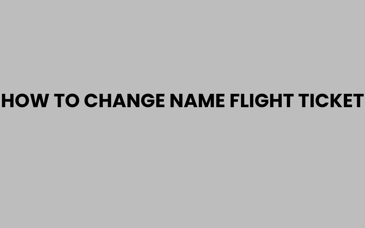 how to change name flight ticket