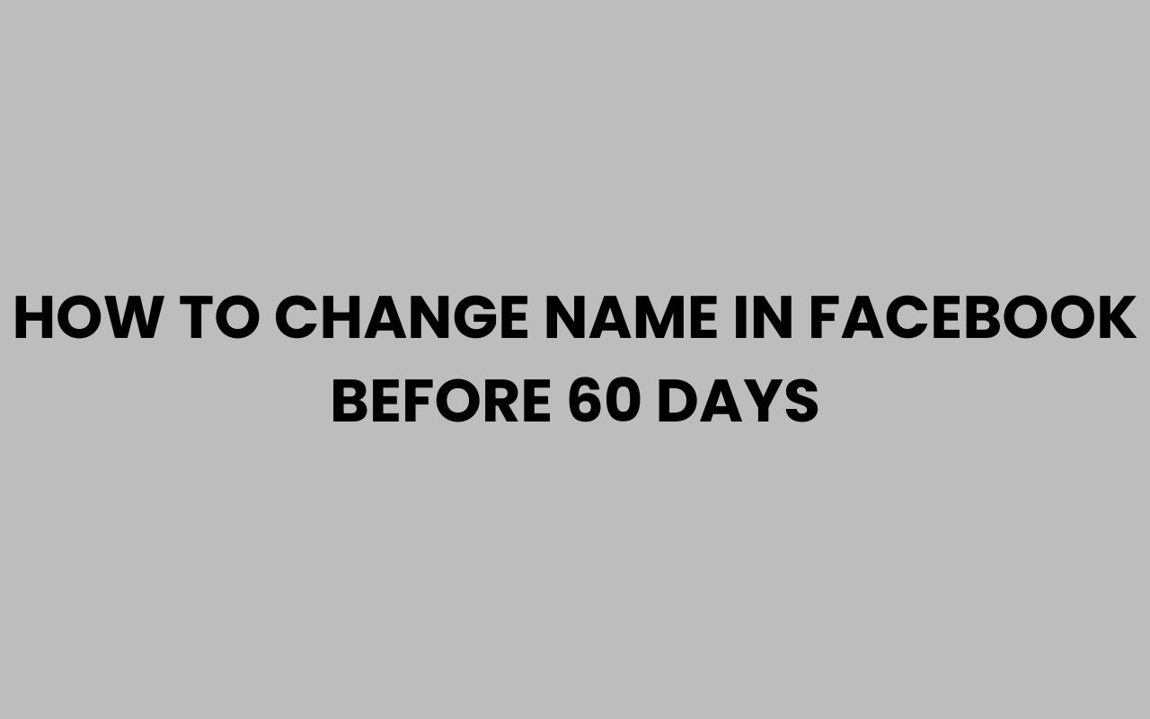 how to change name in facebook before 60 days