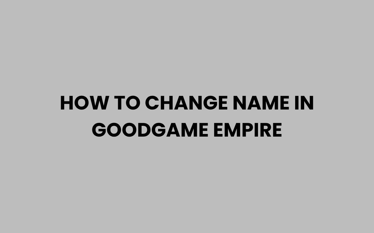how to change name in goodgame empire