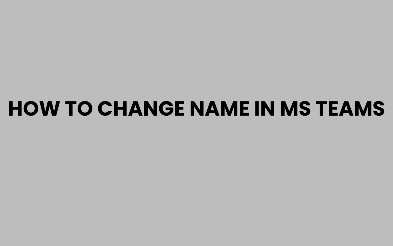 how to change name in ms teams