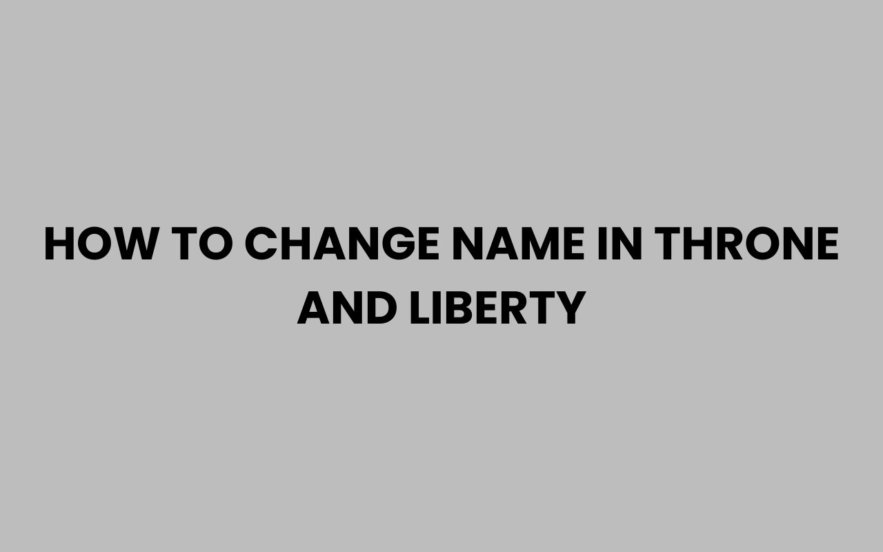 how to change name in throne and liberty