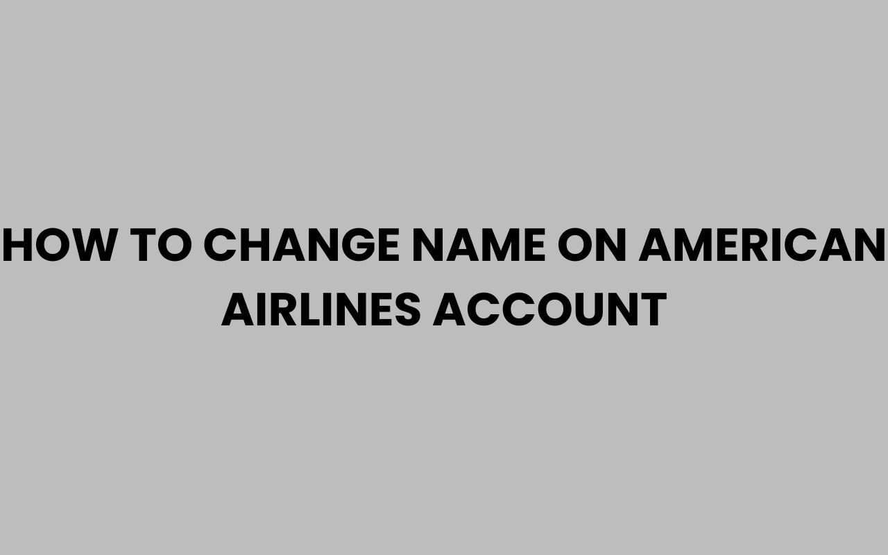 how to change name on american airlines account