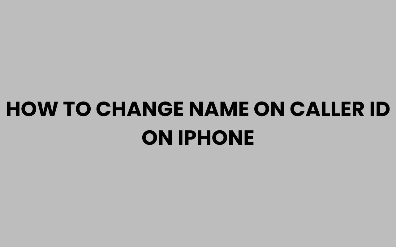 how to change name on caller id on iphone