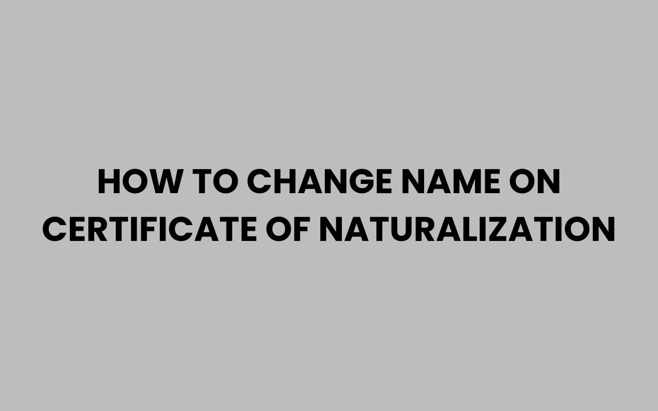 how to change name on certificate of naturalization