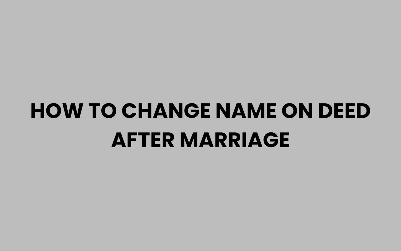 how to change name on deed after marriage