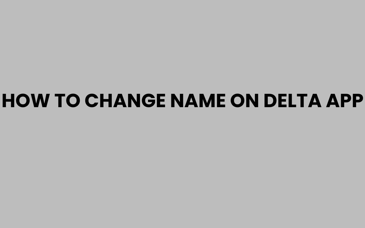 how to change name on delta app