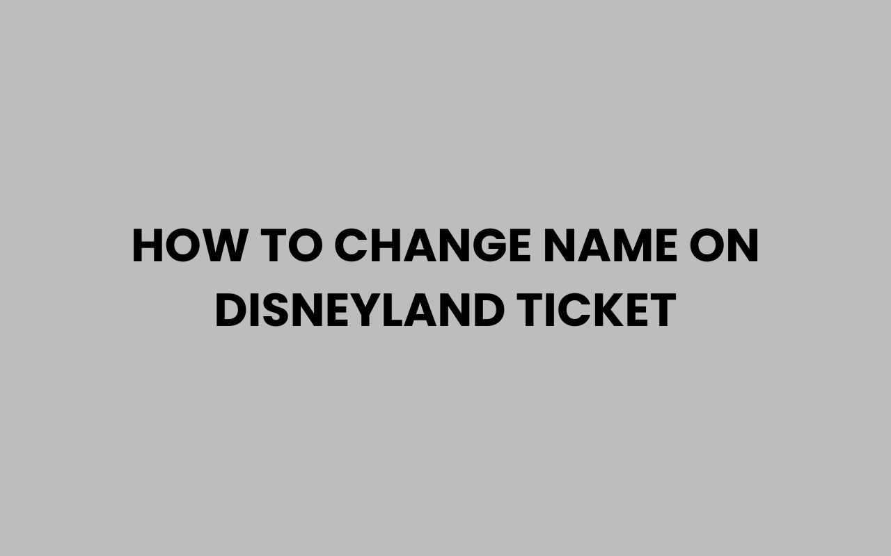 how to change name on disneyland ticket