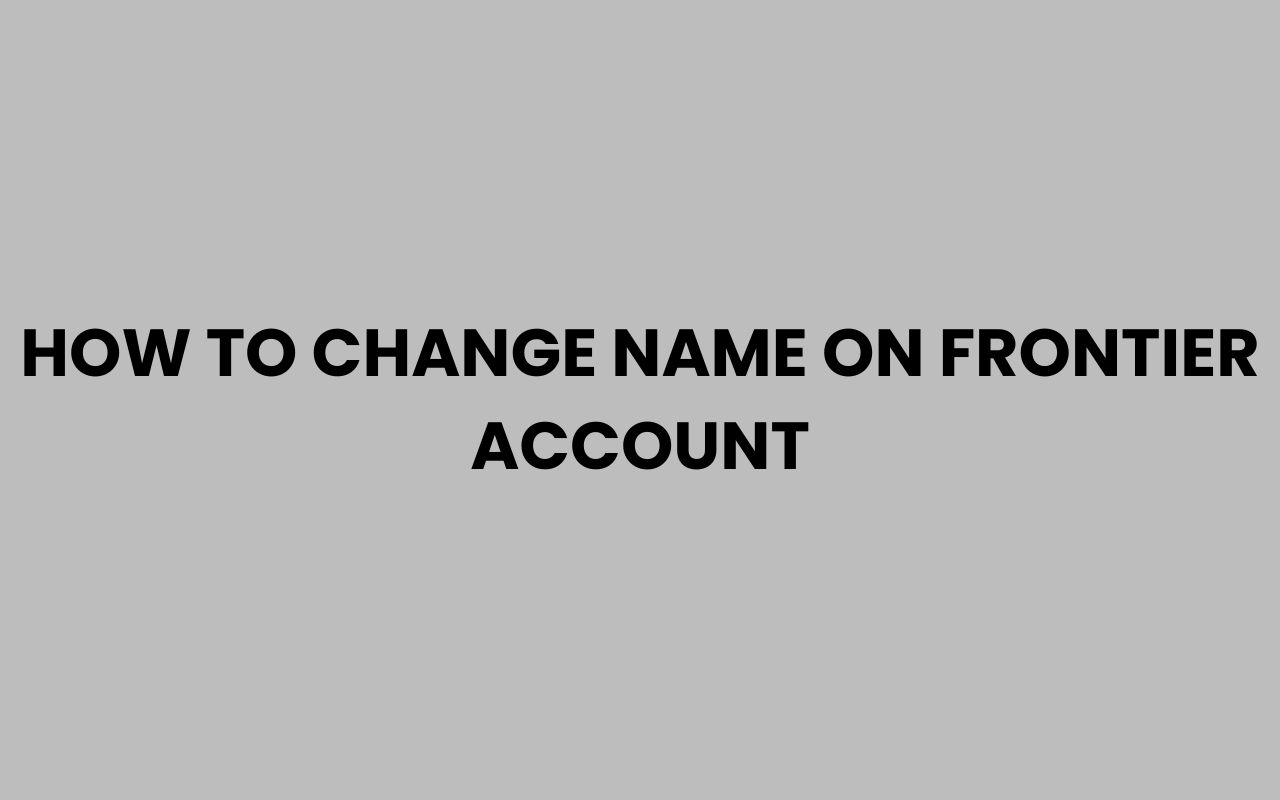 how to change name on frontier account