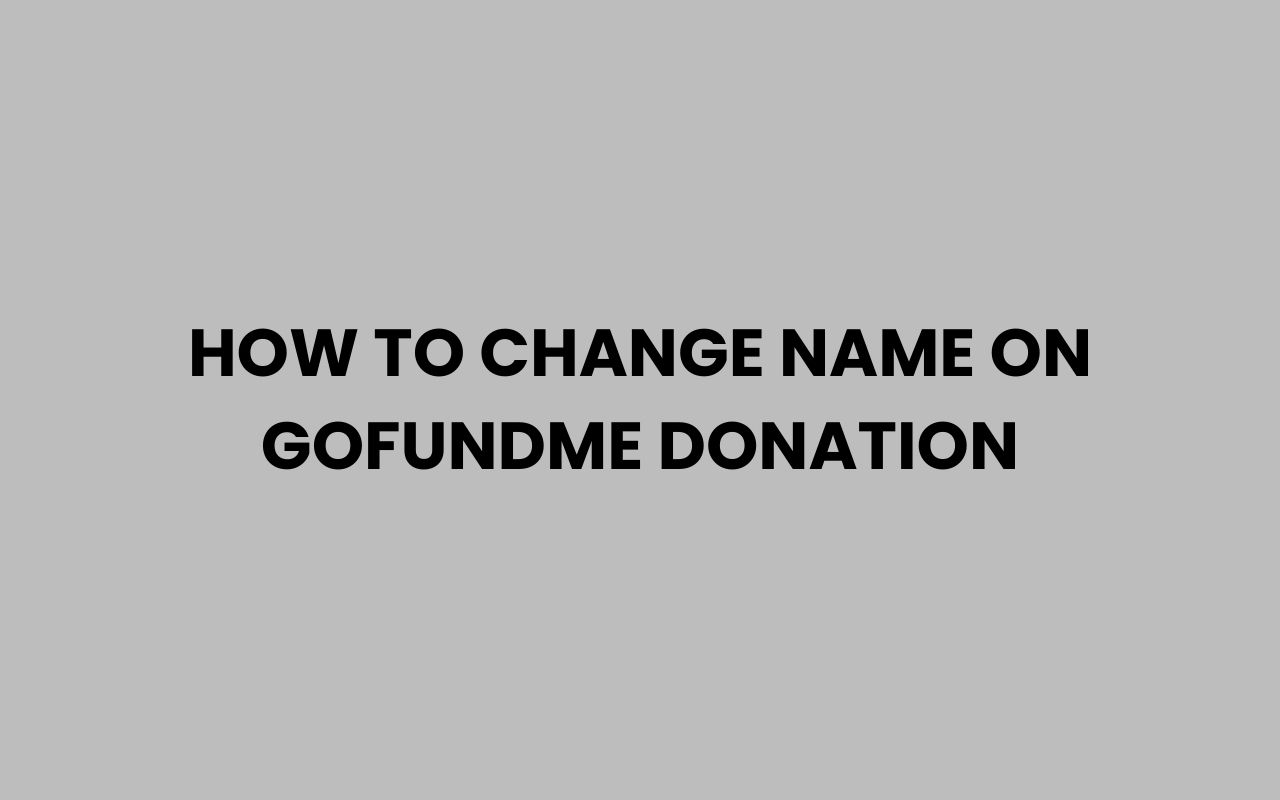 how to change name on gofundme donation