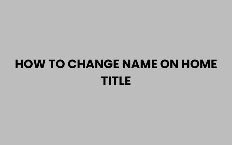 How to Change Name on Home Title Easily and Legally