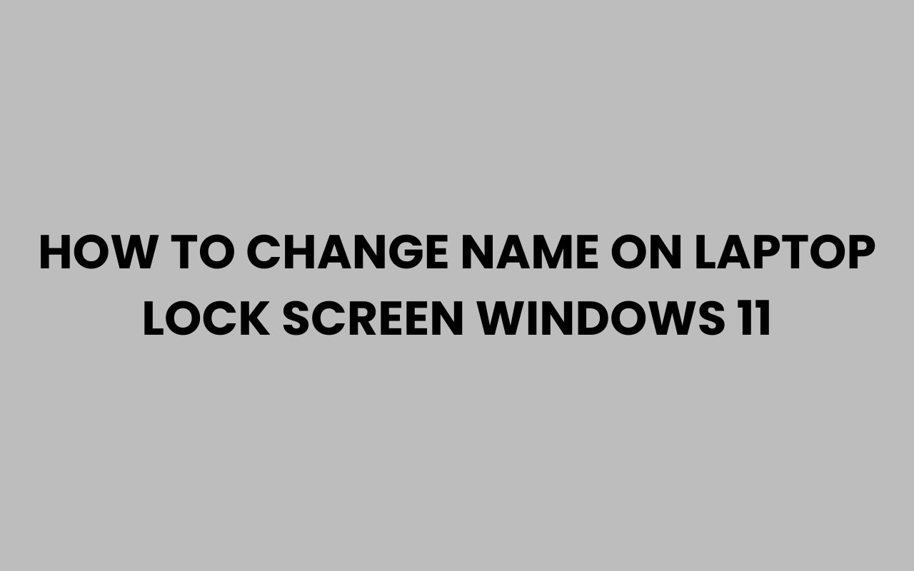 how to change name on laptop lock screen windows 11