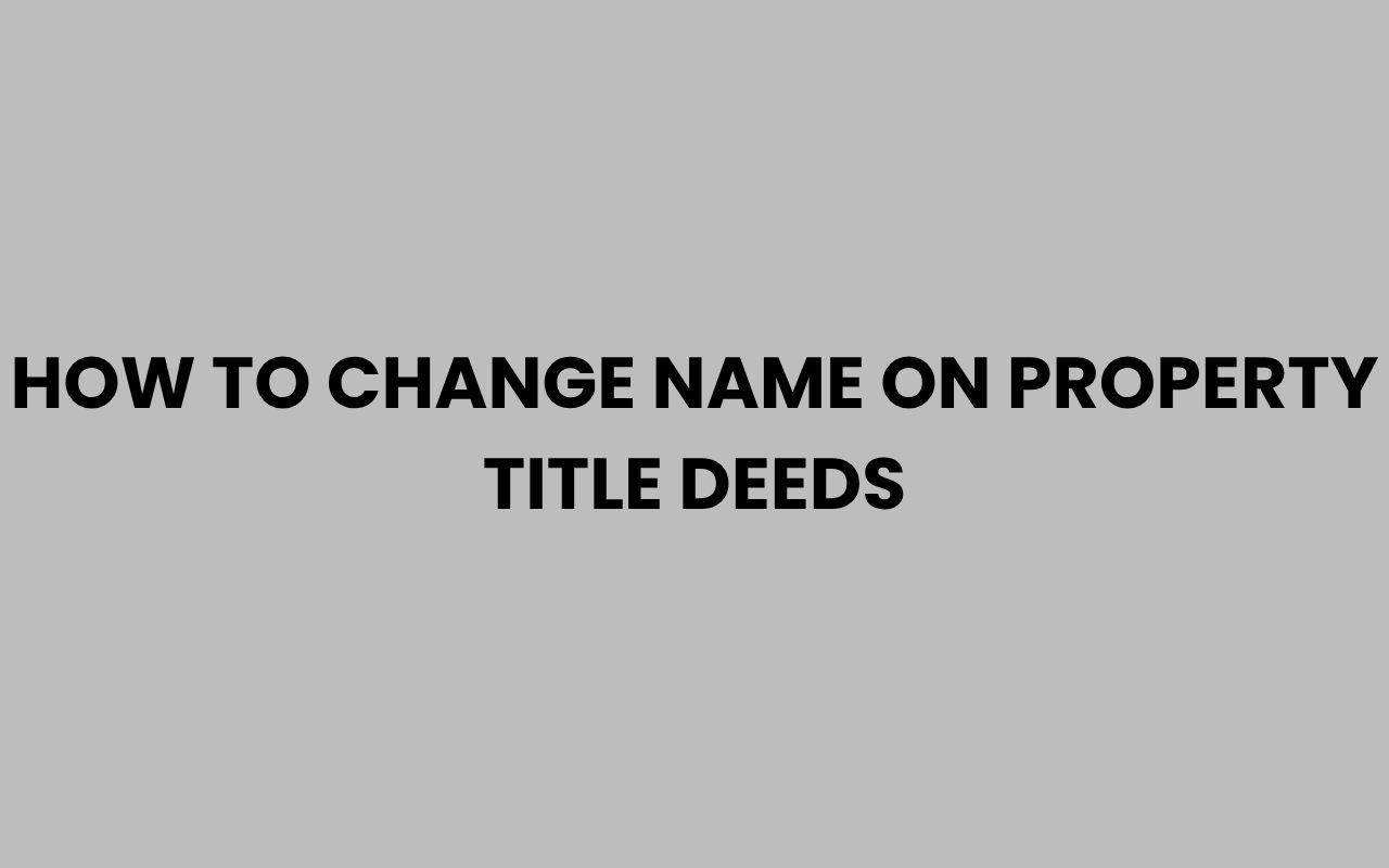 how to change name on property title deeds