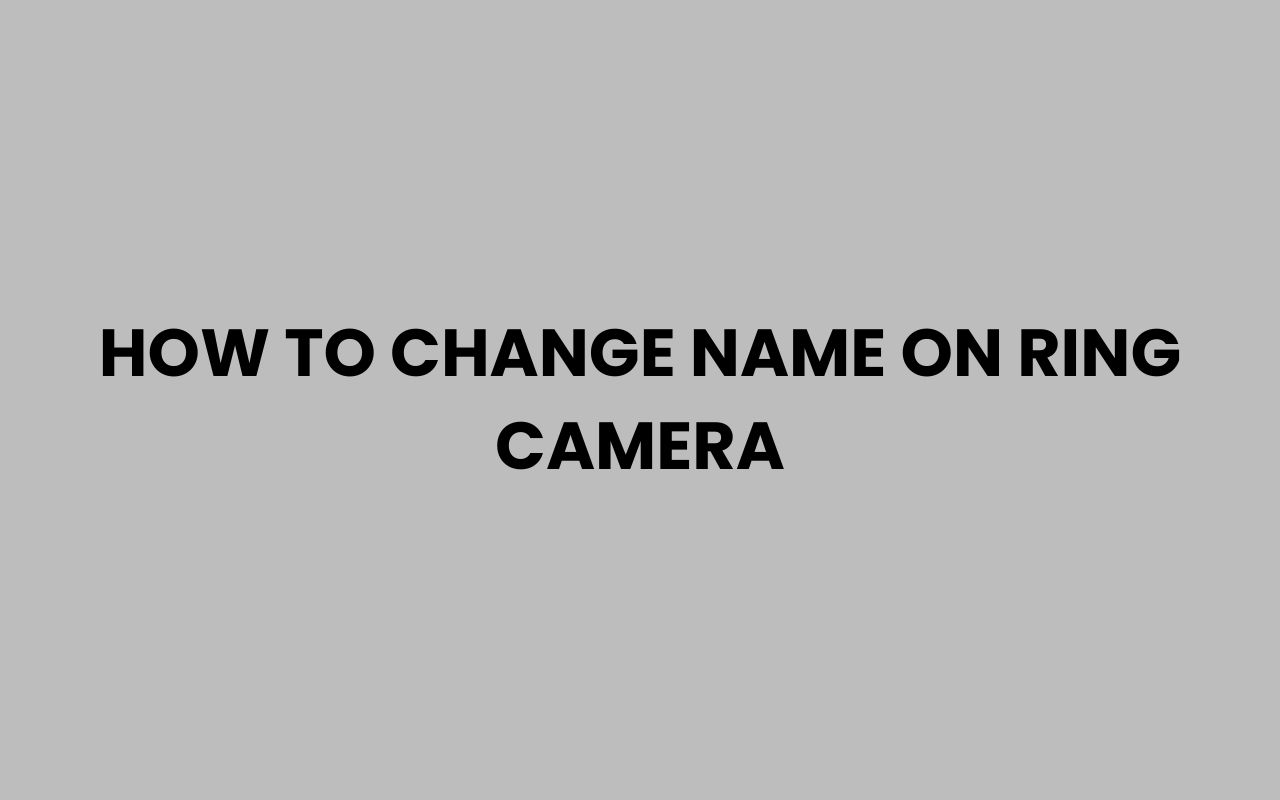 how to change name on ring camera