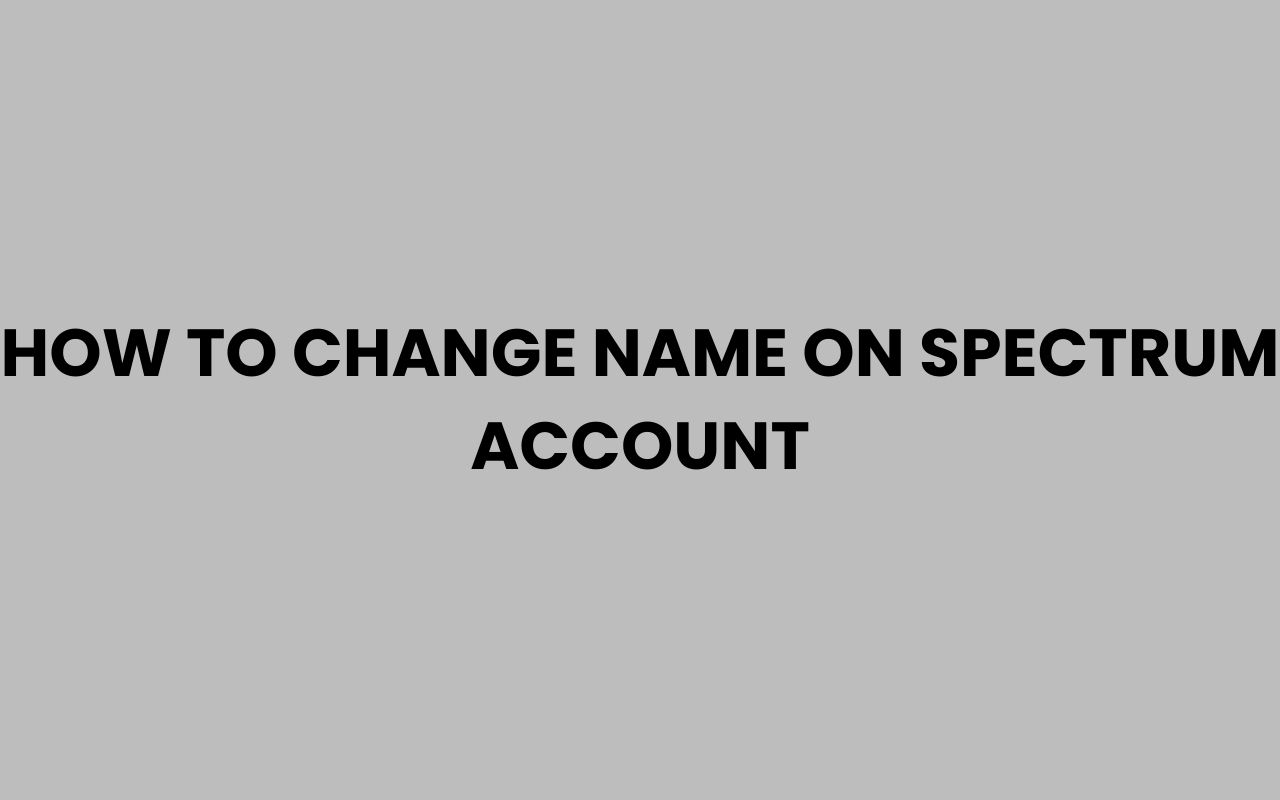 how to change name on spectrum account