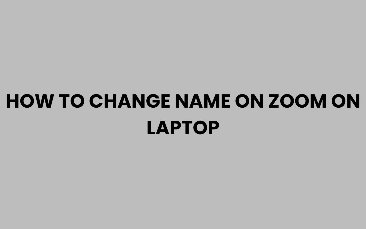 how to change name on zoom on laptop