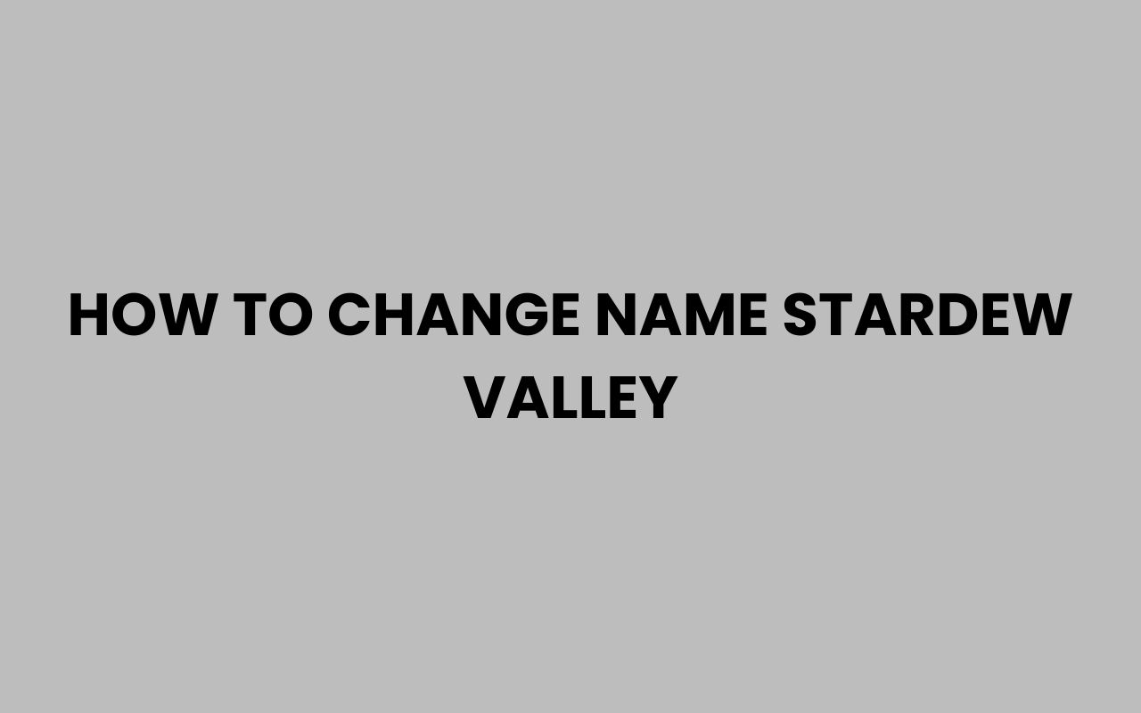 how to change name stardew valley