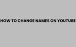 How to Change Names on YouTube Easily and Quickly