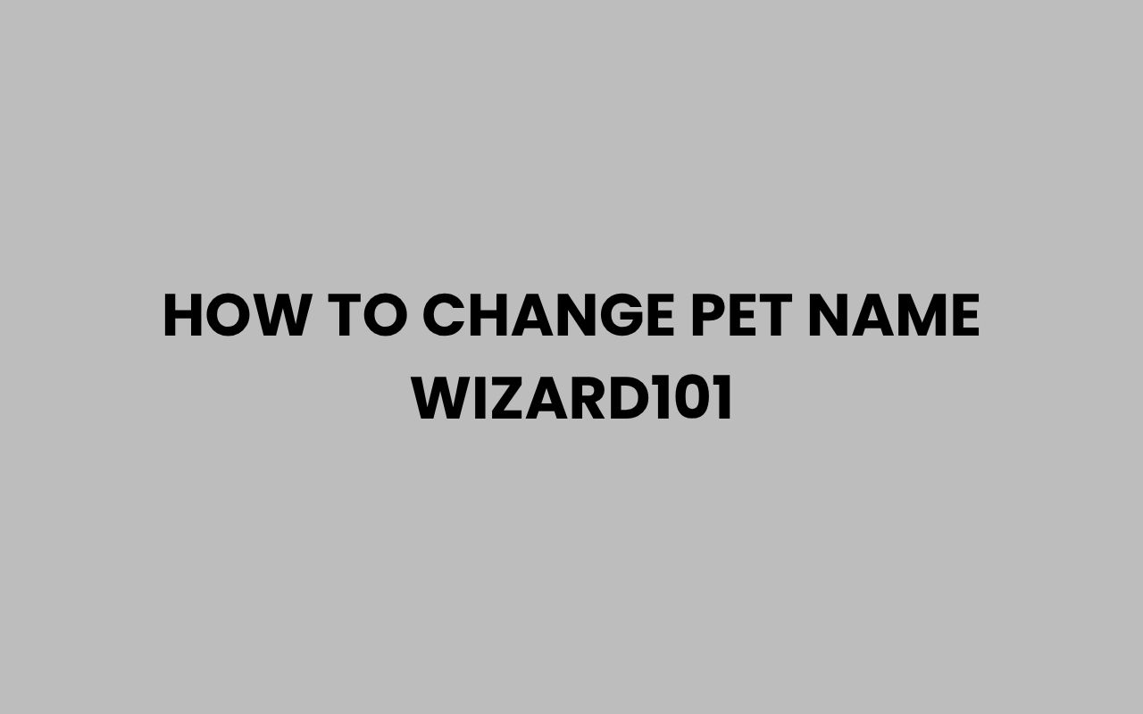 how to change pet name wizard101