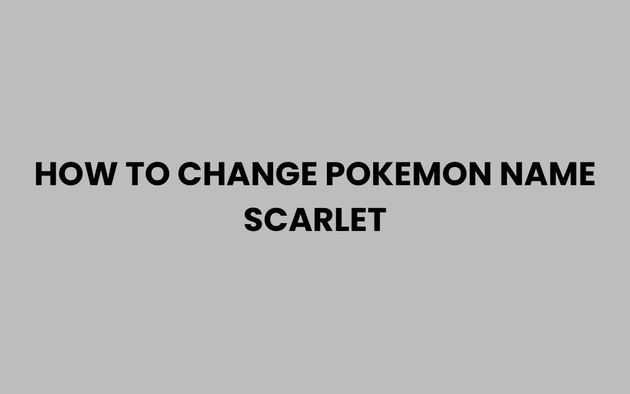how to change pokemon name scarlet