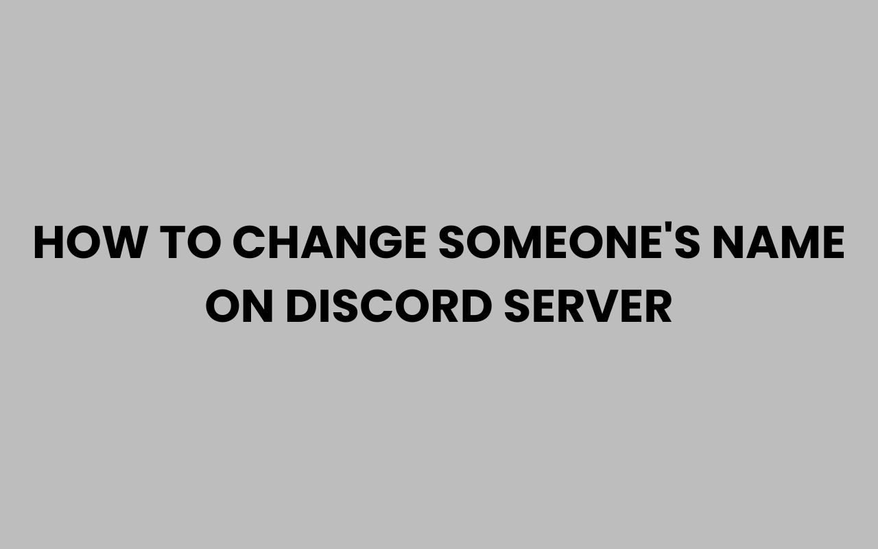 how to change someones name on discord server