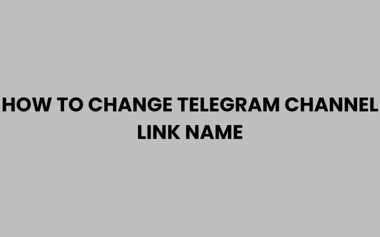 how to change telegram channel link name