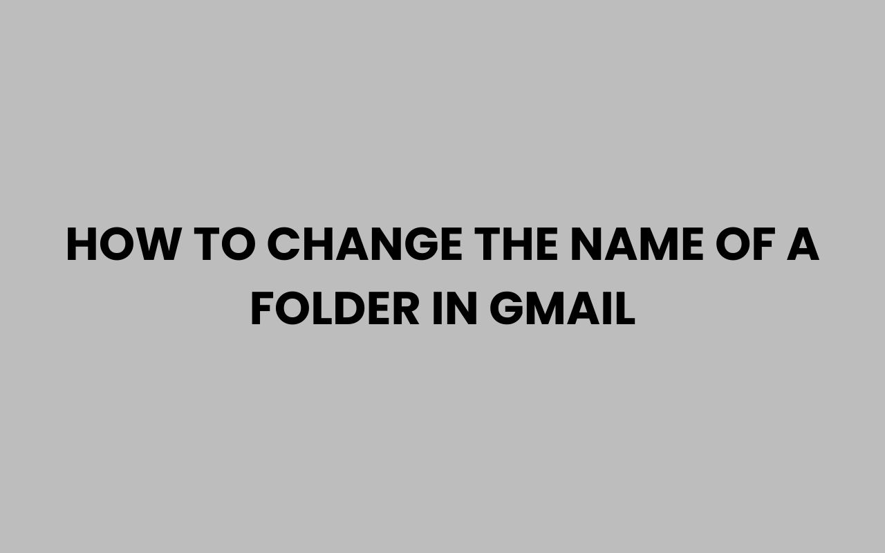 how to change the name of a folder in gmail