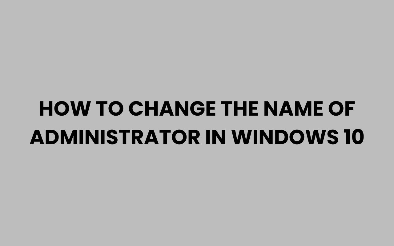 how to change the name of administrator in windows 10