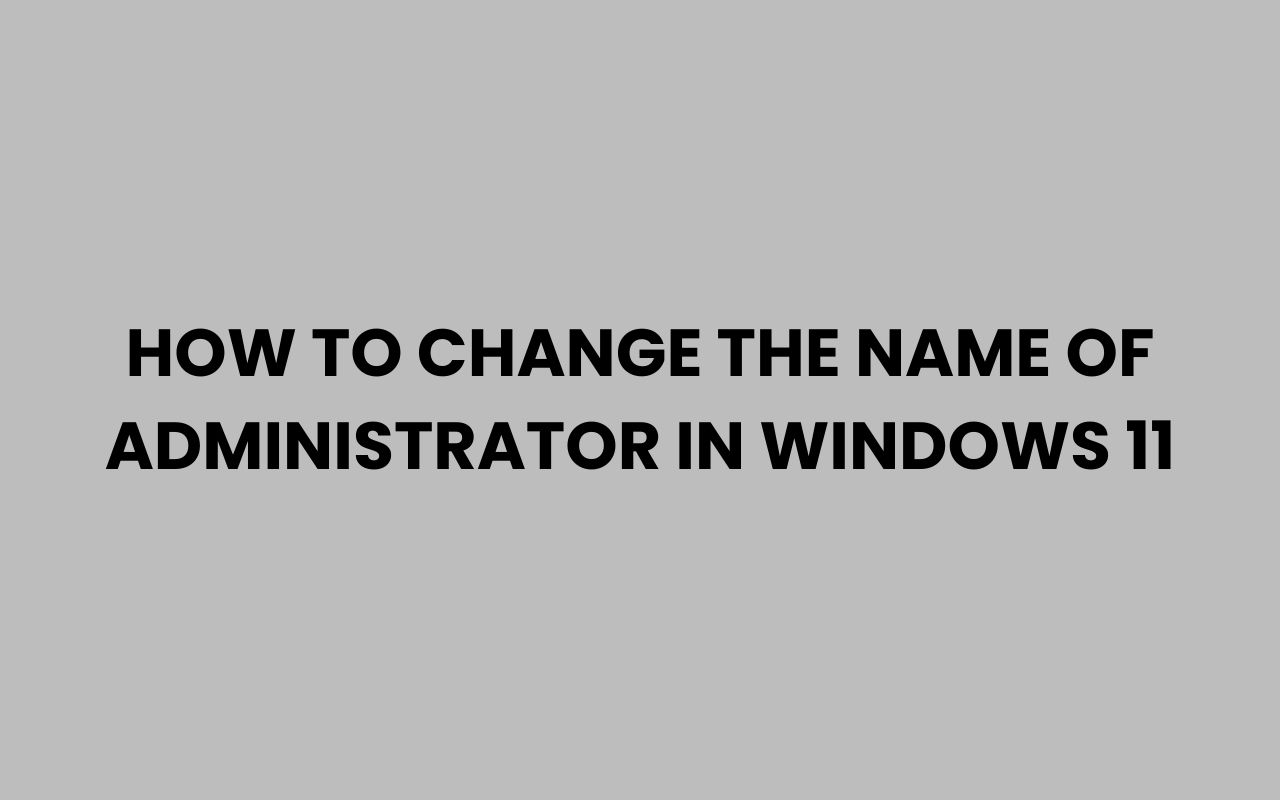 how to change the name of administrator in windows 11