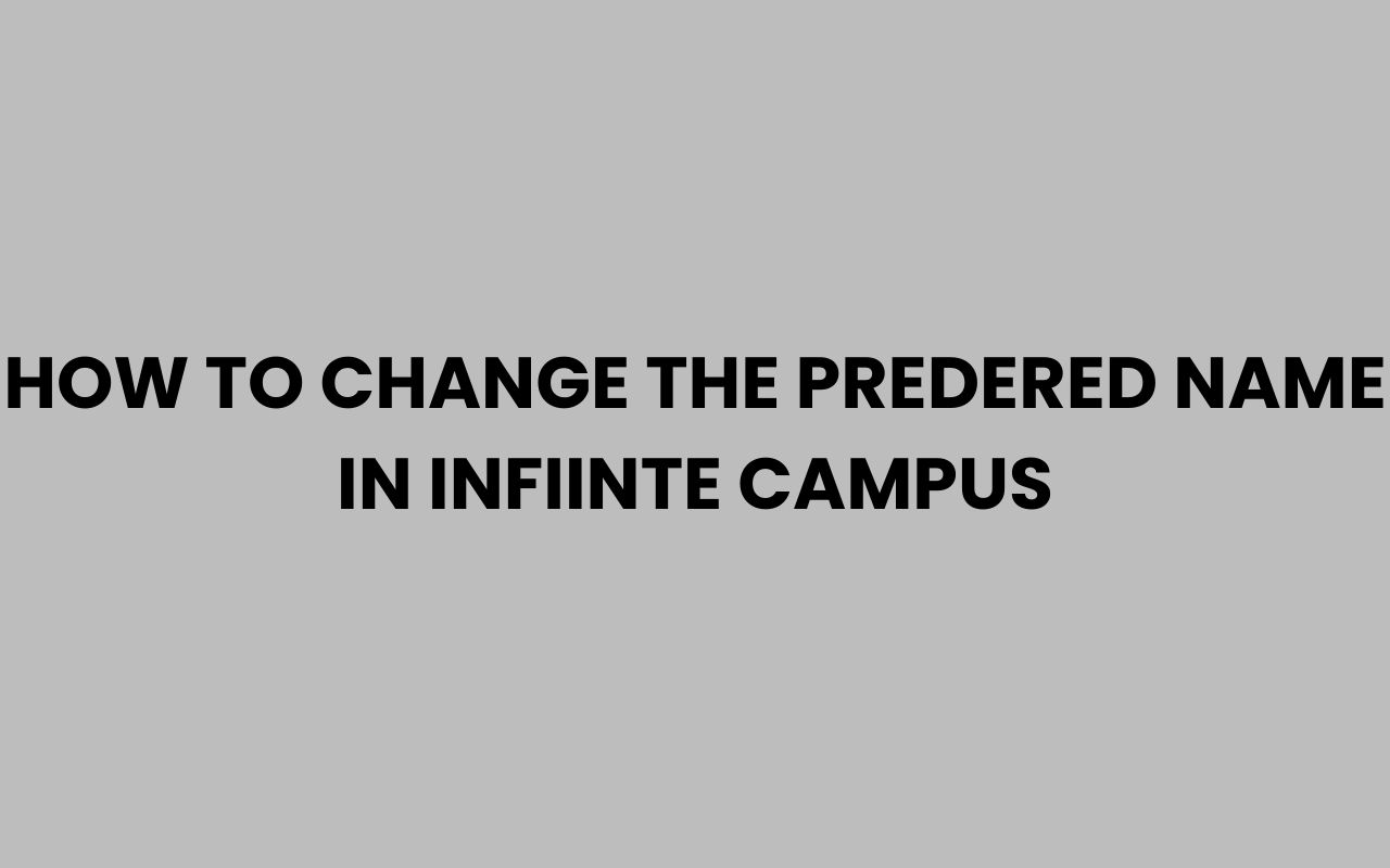 how to change the predered name in infiinte campus