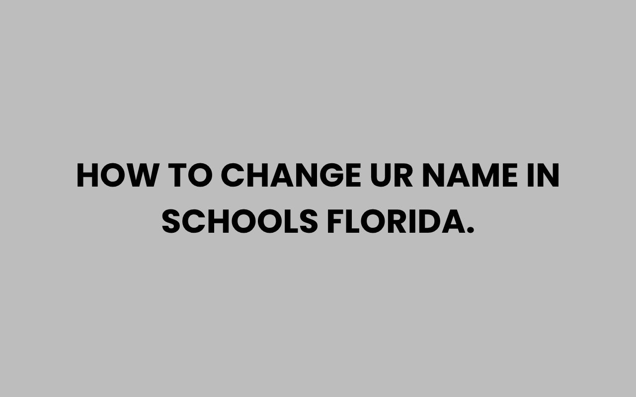 how to change ur name in schools florida