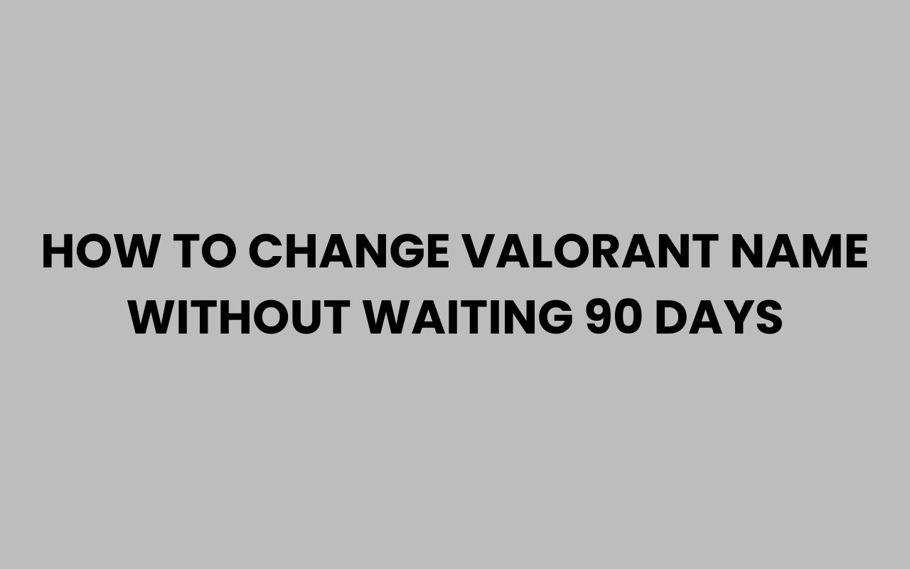 how to change valorant name without waiting 90 days