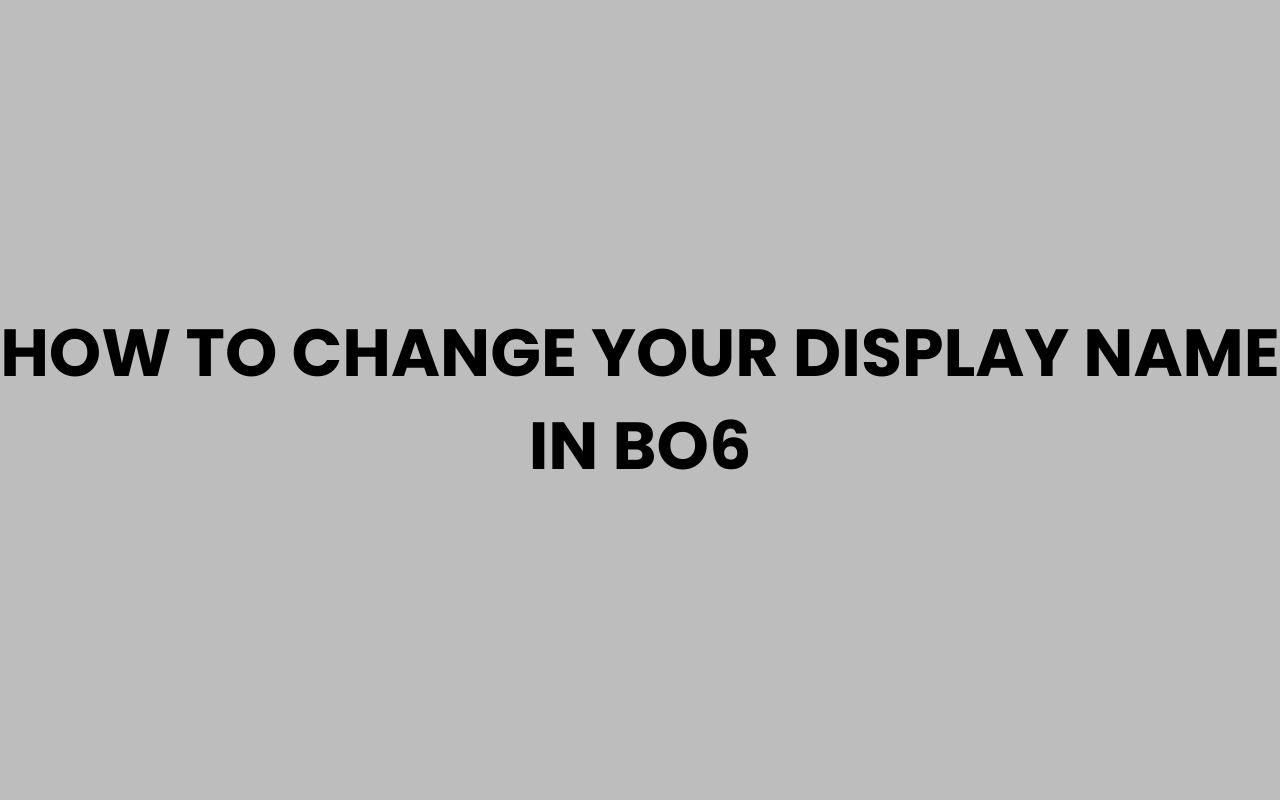 how to change your display name in bo6