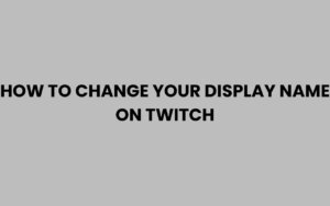 How to Change Your Display Name on Twitch Easily