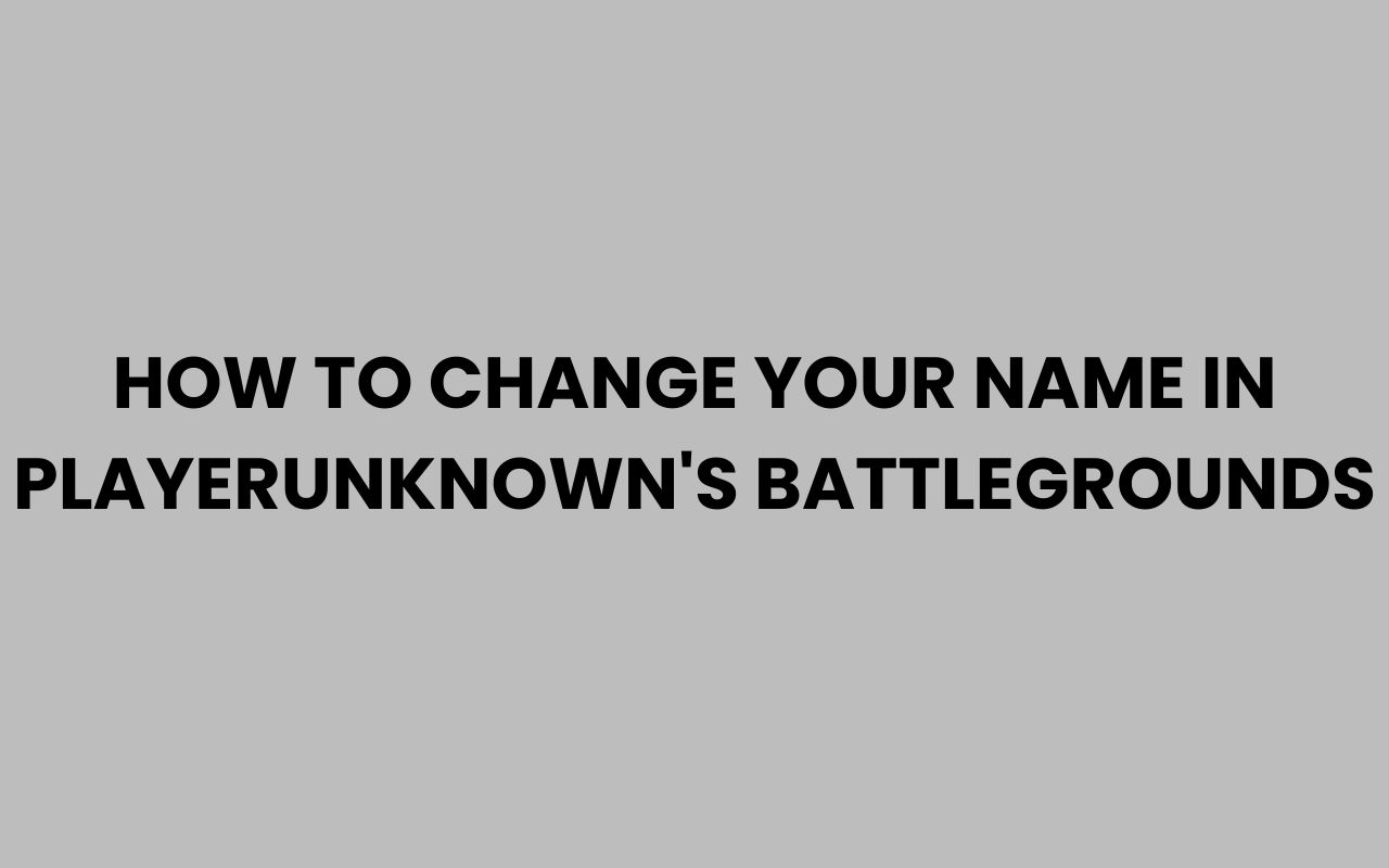 how to change your name in playerunknowns battlegrounds