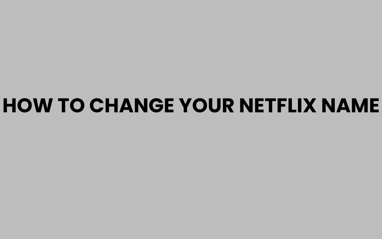 how to change your netflix name