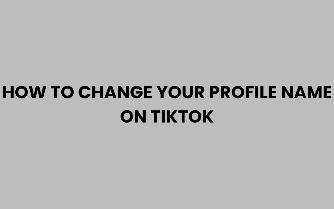 how to change your profile name on tiktok