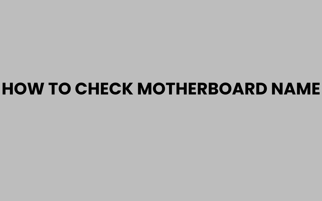 how to check motherboard name