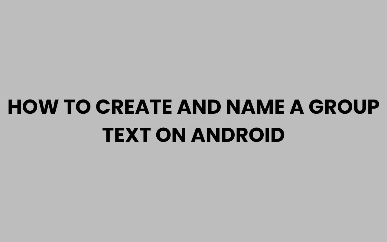 how to create and name a group text on android