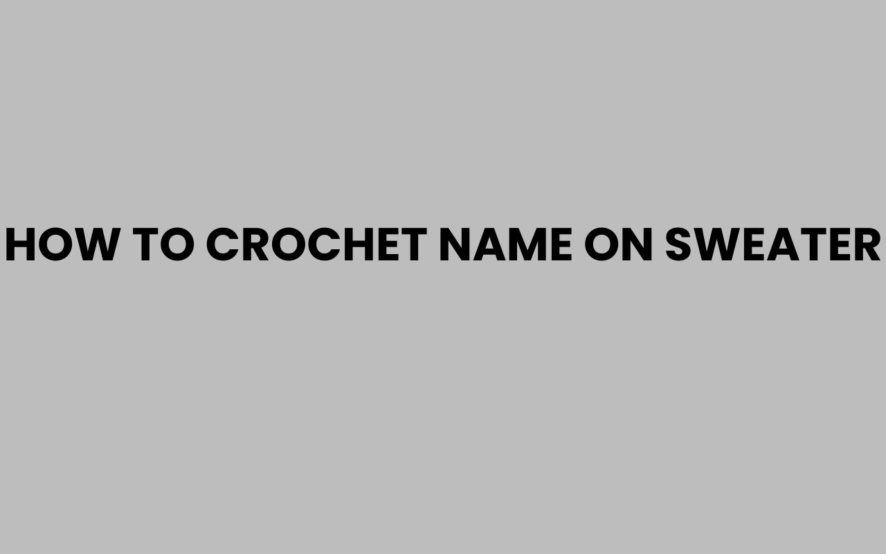 how to crochet name on sweater
