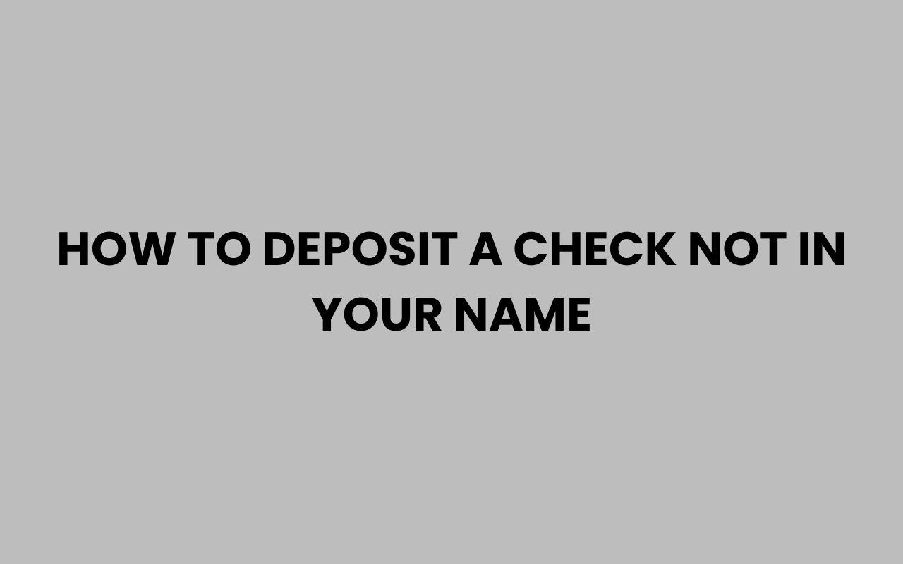 how to deposit a check not in your name