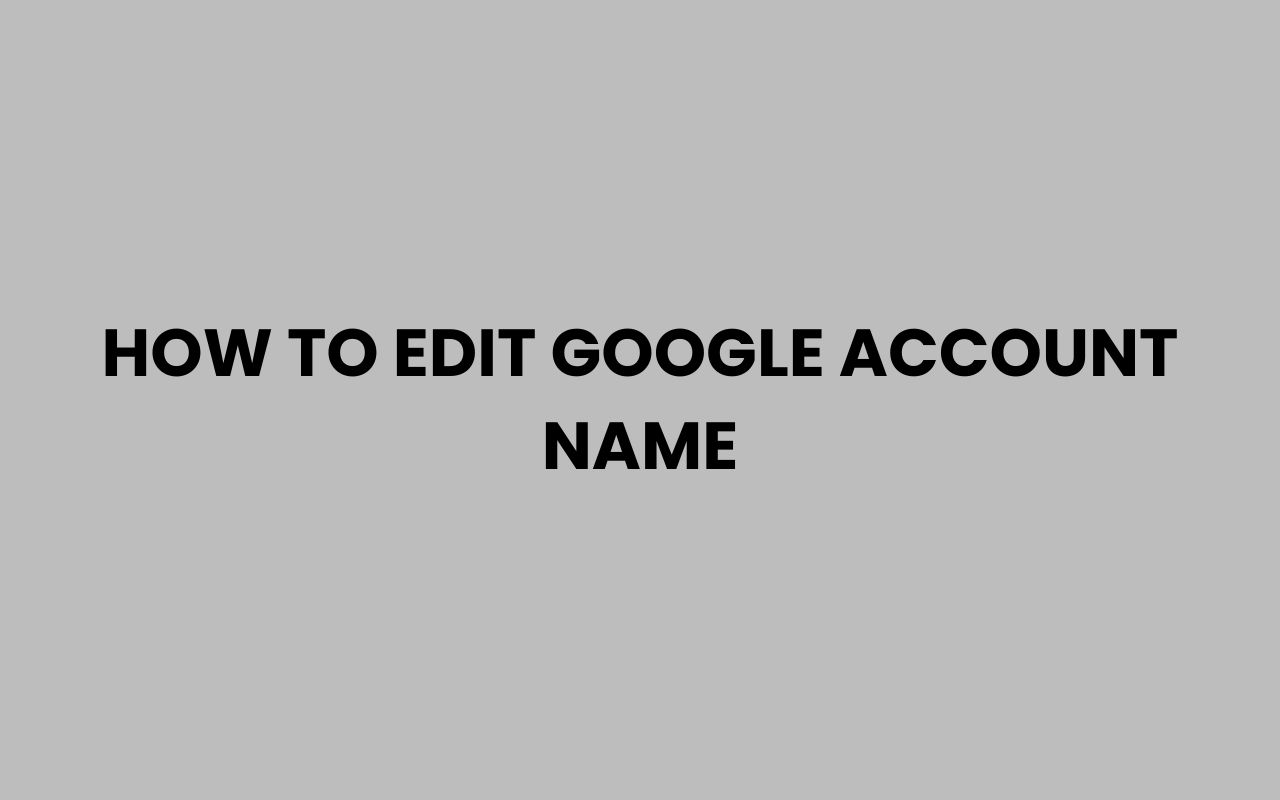 how to edit google account name